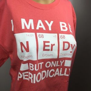 I May Be Nerdy But Only Periodically T-shirt